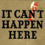 It Can't Happen Here